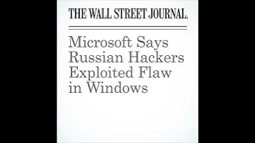 Microsoft Says Russian Hackers Exploited Flaw in Windows Audiobook by Jay Greene, Robert Mcmillan