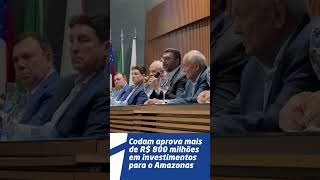 Codam aprova mais de R$ 800 milhões em investimentos para o Amazonas