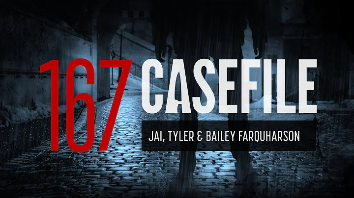 Case 167: Jai, Tyler & Bailey Farquharson