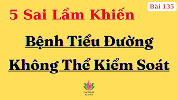 Bệnh Tiểu Đường Type 2 - 5 Sai Lầm Khiến Bạn Không Thể Kiểm Soát Đường Huyết (5 Câu Hỏi Thường Gặp)