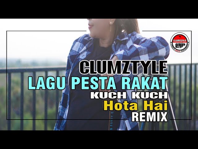 Clumztyle - Kuch Kuch Hota Hai Remix || Lagu Pesta Rakat Timur class=