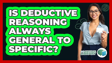 Is Deductive Reasoning Always General To Specific?