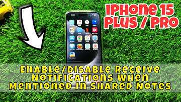 iPhone 15 / Plus / Pro Enable/Disable Receive Notifications When Mentioned In Shared Notes
