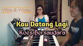 Kau Datang Lagi (Koes Plus in Hard Beat) Cover Vitria & Wisnu