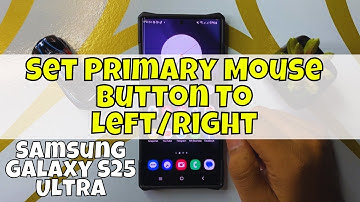 How to Set Primary Mouse Button To Left/Right Samsung Galaxy S25 Ultra