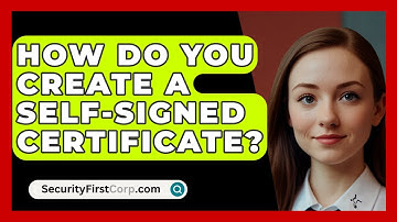How Do You Create A Self-signed Certificate? - SecurityFirstCorp.com