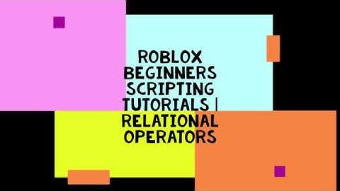 Roblox Beginners Scripting Tutorial | Relational Operators