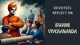 Devotees Reflect on Swami Vivekananda