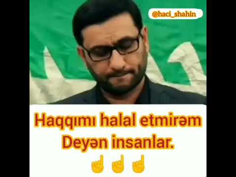 Hacı Şahin - Haqqımı halal etmirəm deyən insanlar