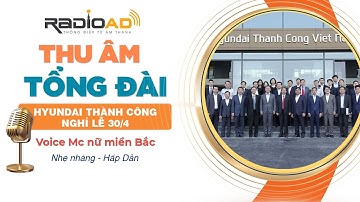 Thu Âm Tổng Đài | Hyundai Thành Công nghỉ lễ 30/4 | Voice MC nữ miền Bắc | Radio Ad