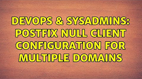 DevOps & SysAdmins: Postfix null client configuration for Multiple Domains