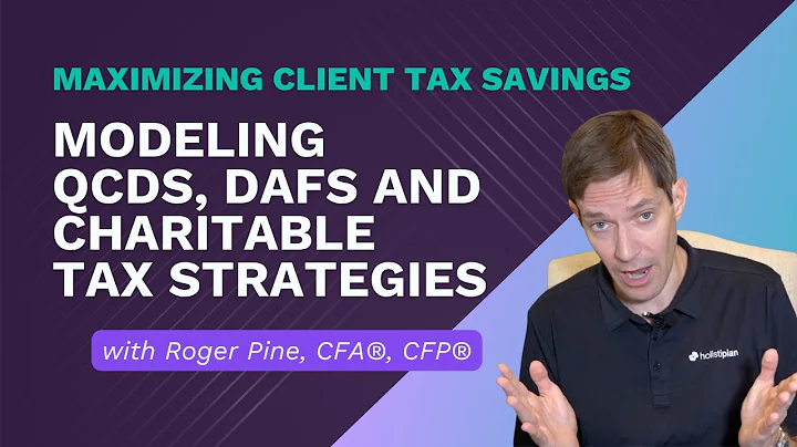 Maximizing Client Tax Savings - Modeling QCDs, DAFs and Charitable Tax Strategies