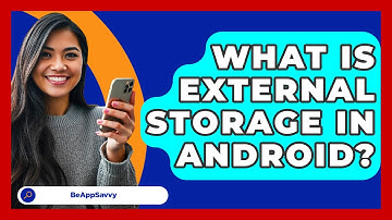 What Is External Storage In Android? - Be App Savvy