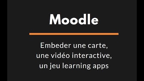 Moodle - embeder une carte, une vidéo interactive, un jeu learning apps