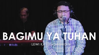 BAGIMU YA TUHAN (To God be The Glory) - Lewi Katiandagho