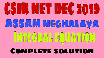 Integral Equation CSIR NET DEC 2019 COMPLETE SOLUTION|| Assam Meghalaya Paper || #allboutmathematics