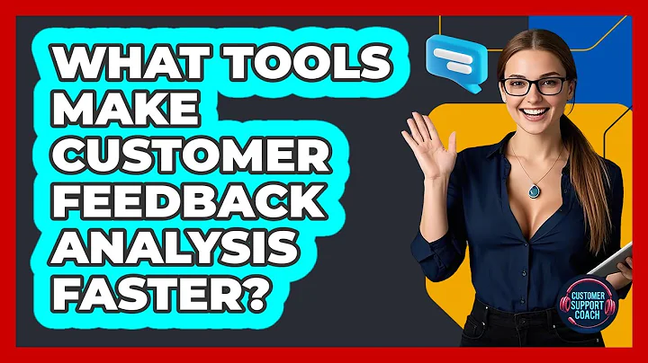 What Tools Make Customer Feedback Analysis Faster? - Customer Support Coach