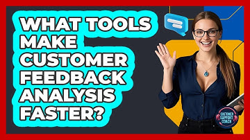What Tools Make Customer Feedback Analysis Faster? - Customer Support Coach