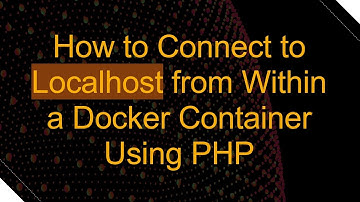 How to Connect to Localhost from Within a Docker Container Using PHP