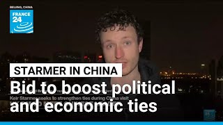 Starmer visits China to "deepen political connections and boost economic ties" • FRANCE 24 English