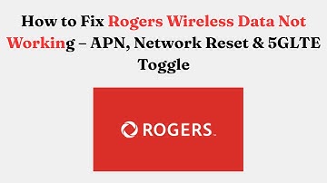 How to Fix Rogers Wireless Data Not Working – APN, Network Reset & 5G/LTE Toggle
