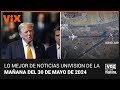 Lo mejor de noticias univision de la maana  jueves 30 de mayo de 2024