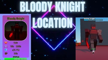 Where is bloody knight(every second add 1 skill point)