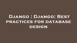 Django : Django: Best practices for database design