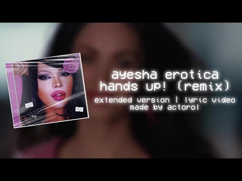 ayesha erotica - hands up! (remix - extended) | lyric video