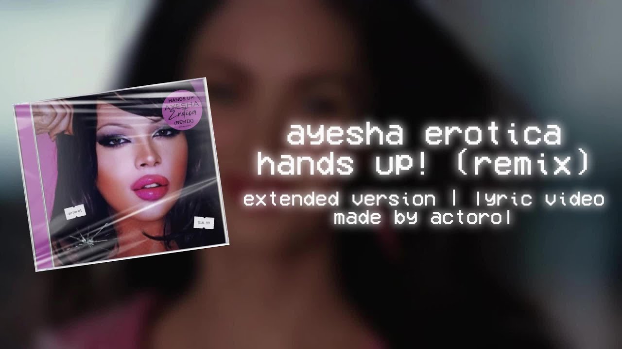 Ayesha erotica   hands up remix   extended  lyric video