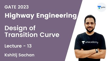 L13 | Design of Transition Curve | Highway Engineering GATE 2023 | Kshitij Sachan