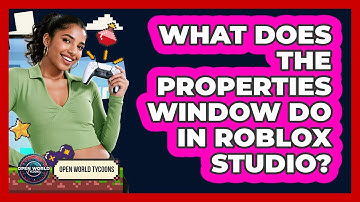 What Does The Properties Window Do In Roblox Studio?