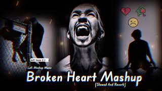 Broken heart mashup💔 |sad song💝 |Breakup mashup  |cry songs😥#sadsong2024#lofilove2.1