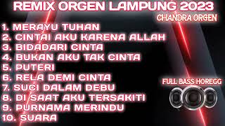 ORGEN REMIX LAMPUNG ALBUM 2023 FULL BASS HOREGG CHANDRA ORGEN