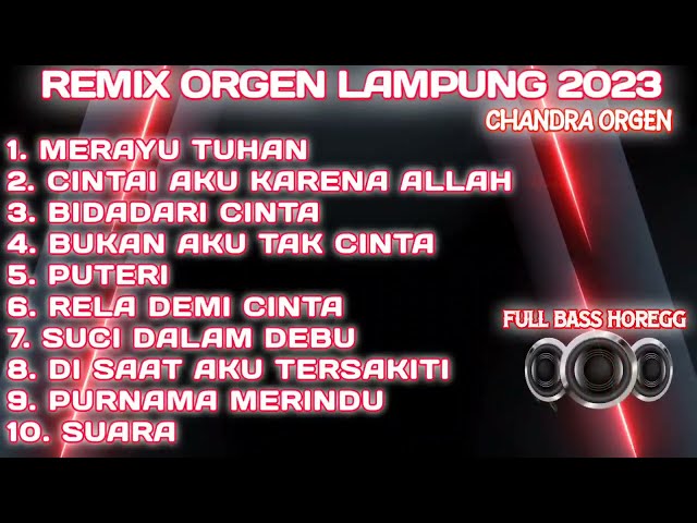 ORGEN REMIX LAMPUNG ALBUM 2023 FULL BASS HOREGG CHANDRA ORGEN class=