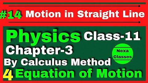 Equation Of Motion By Calculus Method || Equation of Motion by Integration Class 11 Physics