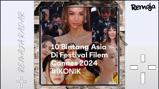 REMAJA RADAR: 10 Bintang Asia Di Festival Filem Cannes 2024