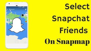 How To Select Snapchat Friends Who Can See Your Location On Snapmap - latest update