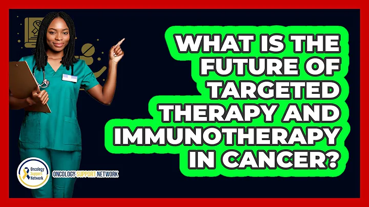 What Is The Future Of Targeted Therapy And Immunotherapy In Cancer? - Oncology Support Network