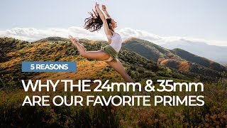 5 Reasons the 24mm and 35mm Are Our Favorite Prime Lenses | Mastering Your Craft