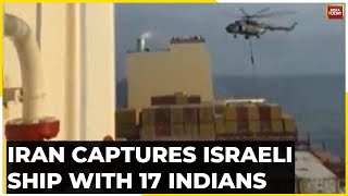 Iran Vs Irsael:Relief For 17 Detained Indian Sailors, India Asks Iran To Free Indians On Seized Ship