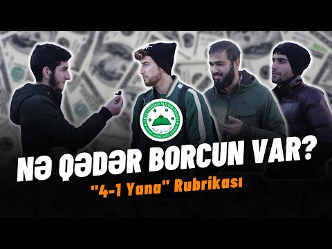 Nə Qədər Borcun Var? | ❝4-1 Yana❞ Rubrikası