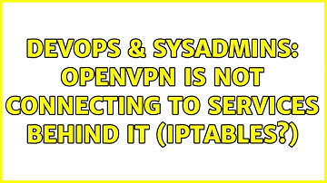 DevOps & SysAdmins: OpenVPN is not connecting to services behind it (iptables?)