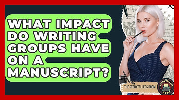 What Impact Do Writing Groups Have On A Manuscript? - The Storytellers Room