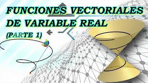 Funciones Vectoriales de Variable Real (Parte 1)