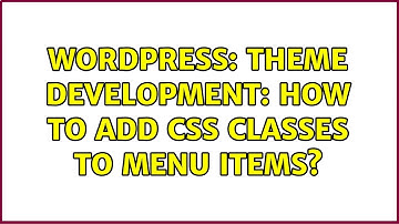 Wordpress: Theme development: How to add CSS classes to menu items? (2 Solutions!!)