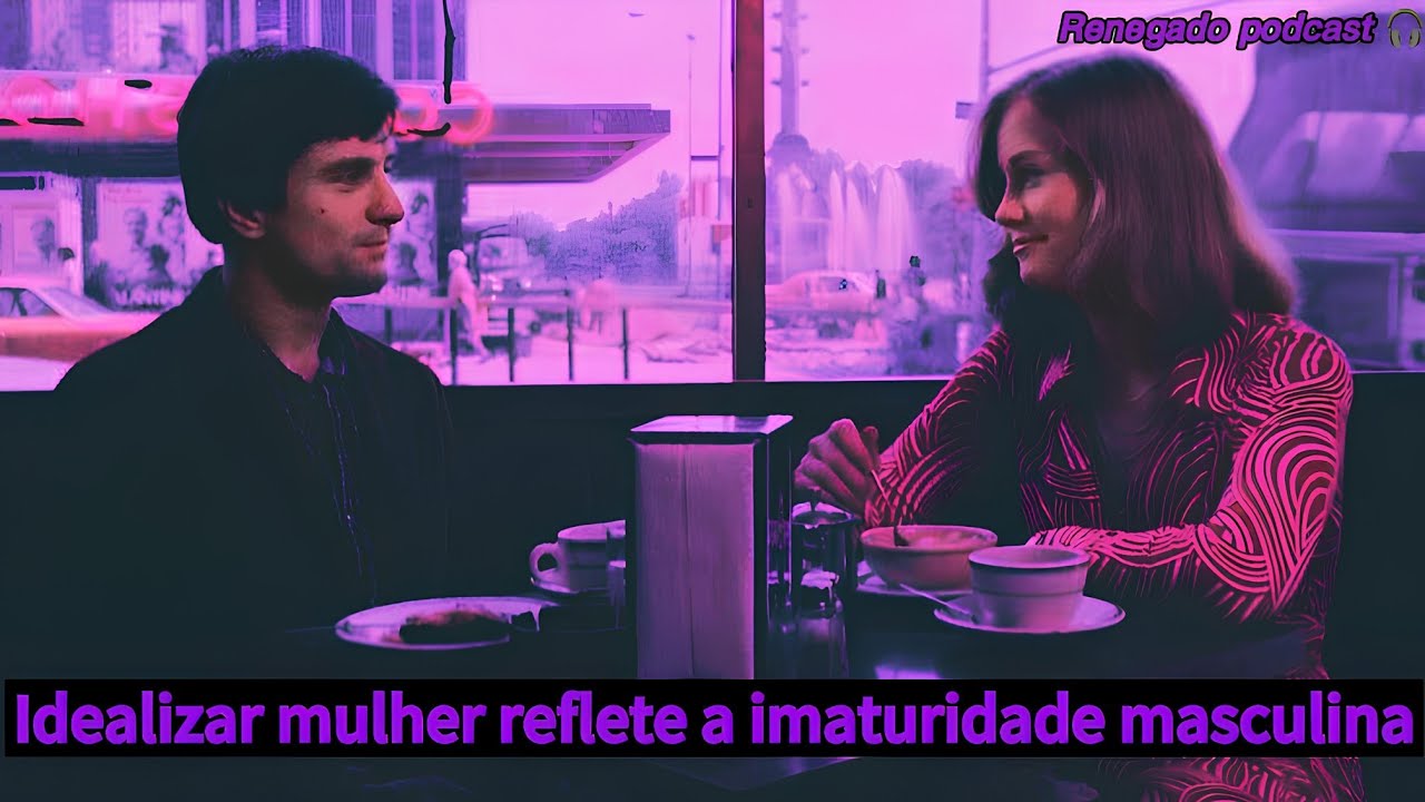 A IDEALIZAÇÃO MASCULINA para com as MULHERES 