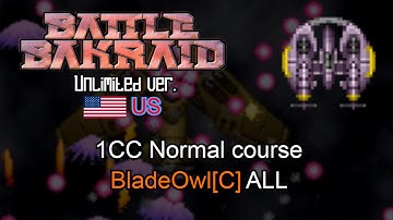 Battle Bakraid [Unlimited] (US) | 1CC Normal course BladeOwl[C] | ALL