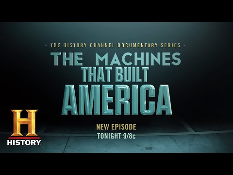 The Machines That Built America | New Episode Tonight at 9/8c on The History Channel - The Machines That Built America | New Episode Tonight at 9/8c on The History Channel