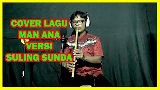 COVER LAGU MAN ANA VERSI SULING SUNDA-- BY KANG TEDI